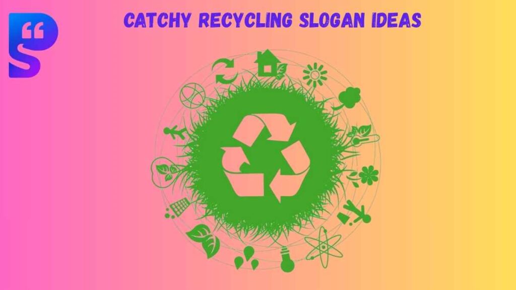 Catchy Recycling Slogan Ideas