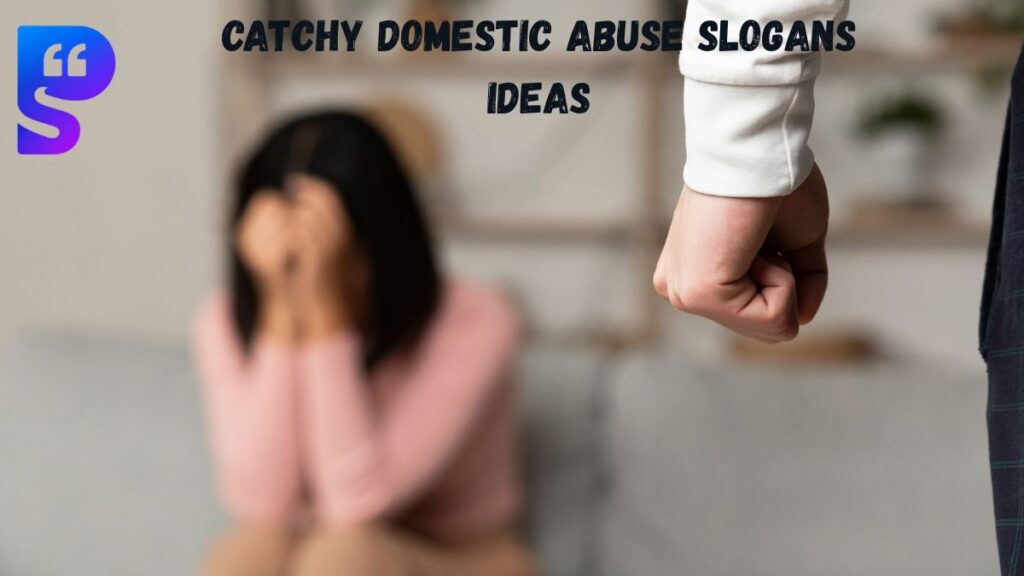 Catchy Domestic Abuse Slogans Ideas