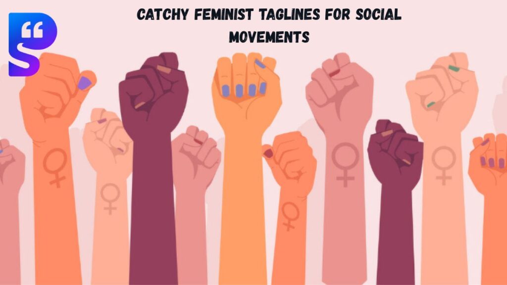 Catchy Feminist Taglines for Social Movements